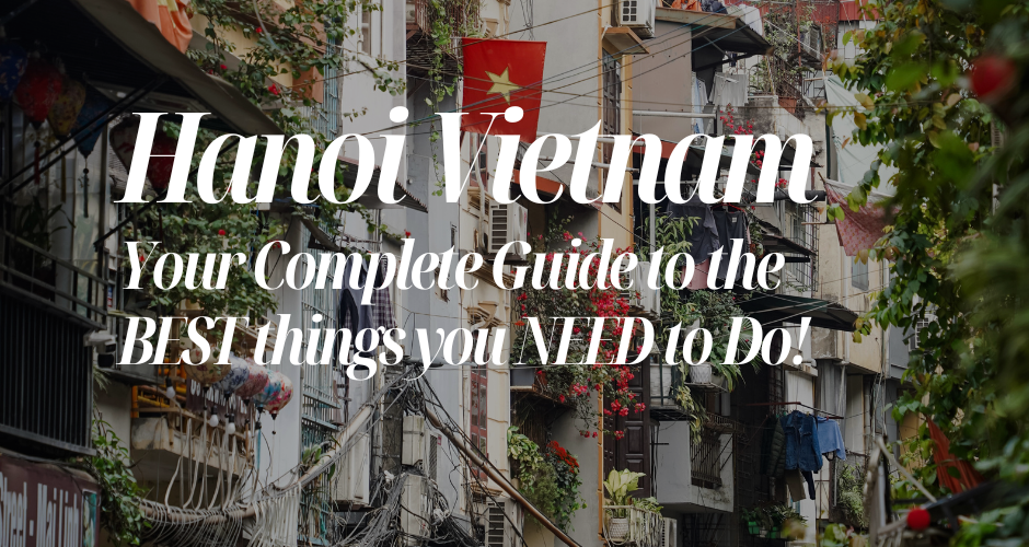 Best things to do in Hanoi, Vietnam – Your complete guide