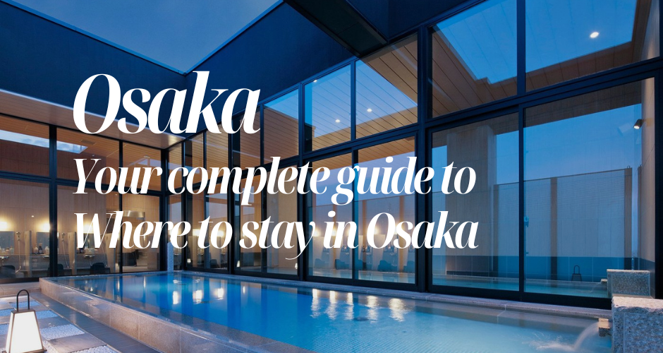 Your Complete Osaka Guide: Where to Stay in Osaka, Japan