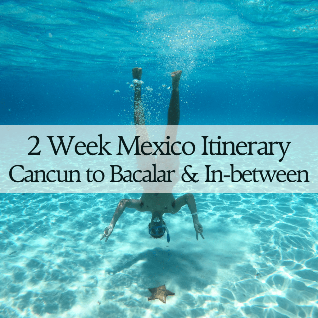 2 Week Mexico Itinerary Cancun to Bacalar